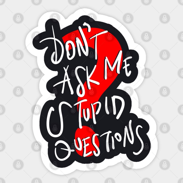 Don't Ask Me Stupid Questions Sticker by DARSHIRTS